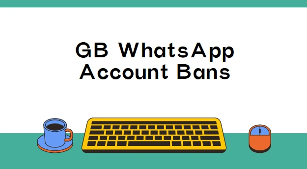 GB WhatsApp account bans