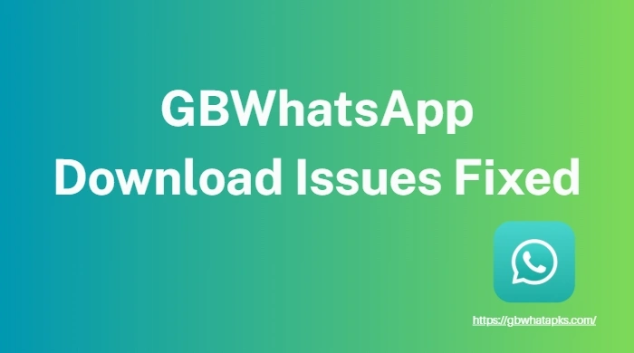 GBWhatsApp Download Issues Fixed: A Complete Guide