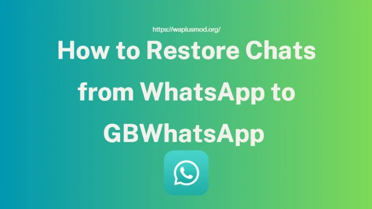 How to Restore Chats from WhatsApp to GBWhatsApp